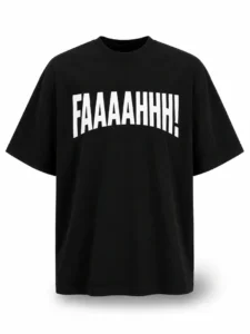 FAAAAHHH! OVERSIZED TEE