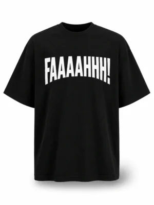 FAAAAHHH! OVERSIZED TEE